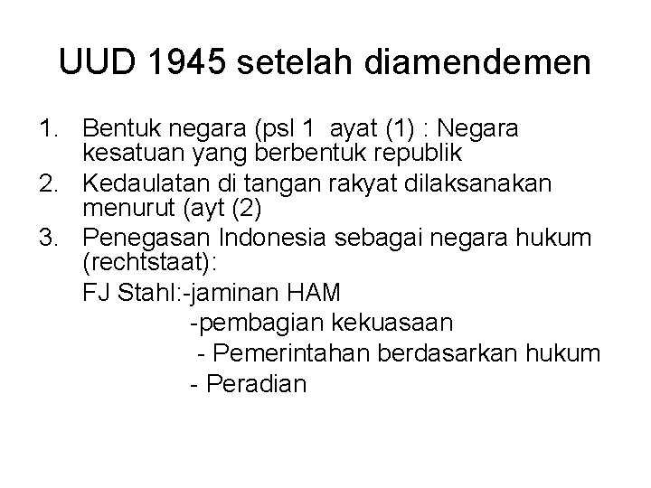 UUD 1945 setelah diamendemen 1. Bentuk negara (psl 1 ayat (1) : Negara kesatuan