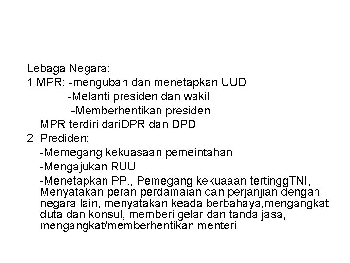 Lebaga Negara: 1. MPR: -mengubah dan menetapkan UUD -Melanti presiden dan wakil -Memberhentikan presiden