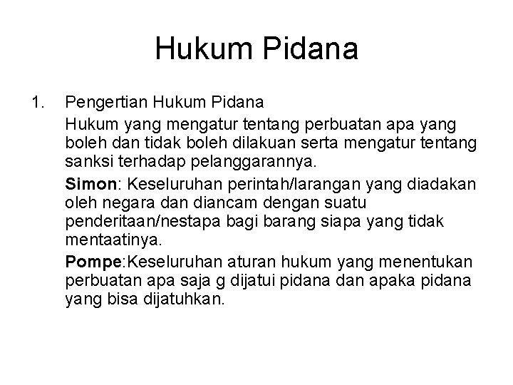 Hukum Pidana 1. Pengertian Hukum Pidana Hukum yang mengatur tentang perbuatan apa yang boleh