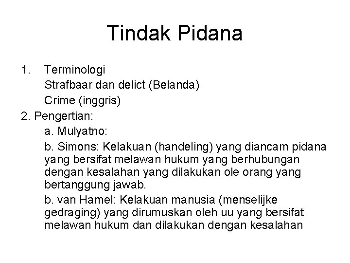 Tindak Pidana 1. Terminologi Strafbaar dan delict (Belanda) Crime (inggris) 2. Pengertian: a. Mulyatno: