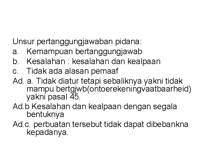 Unsur pertanggungjawaban pidana: a. Kemampuan bertanggungjawab b. Kesalahan : kesalahan dan kealpaan c. Tidak