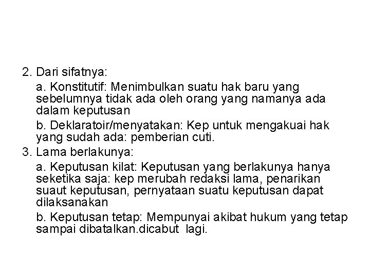 2. Dari sifatnya: a. Konstitutif: Menimbulkan suatu hak baru yang sebelumnya tidak ada oleh