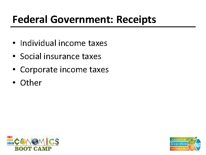 Federal Government: Receipts • • Individual income taxes Social insurance taxes Corporate income taxes