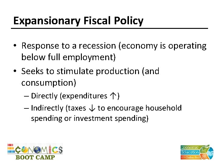 Expansionary Fiscal Policy • Response to a recession (economy is operating below full employment)