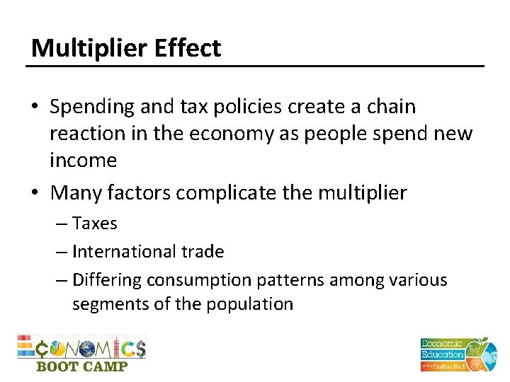 Multiplier Effect • Spending and tax policies create a chain reaction in the economy