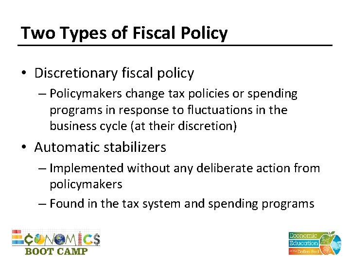 Two Types of Fiscal Policy • Discretionary fiscal policy – Policymakers change tax policies