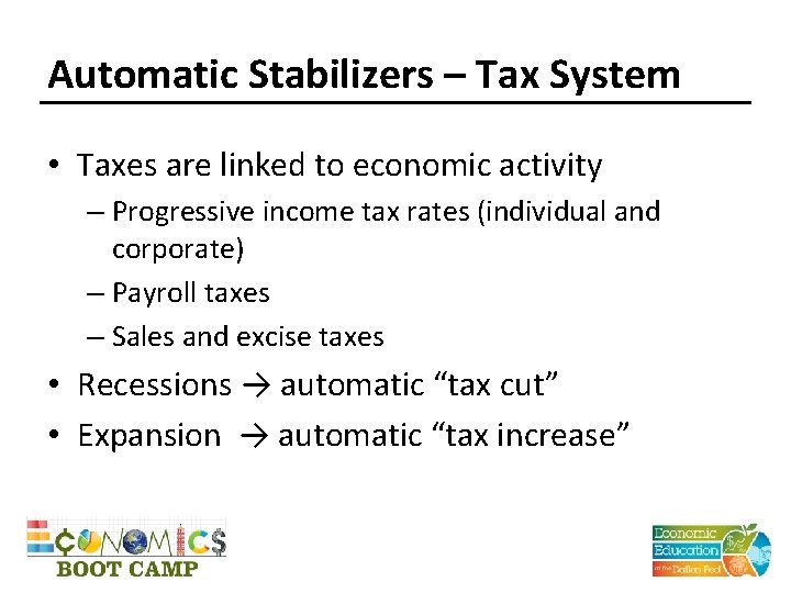 Automatic Stabilizers – Tax System • Taxes are linked to economic activity – Progressive