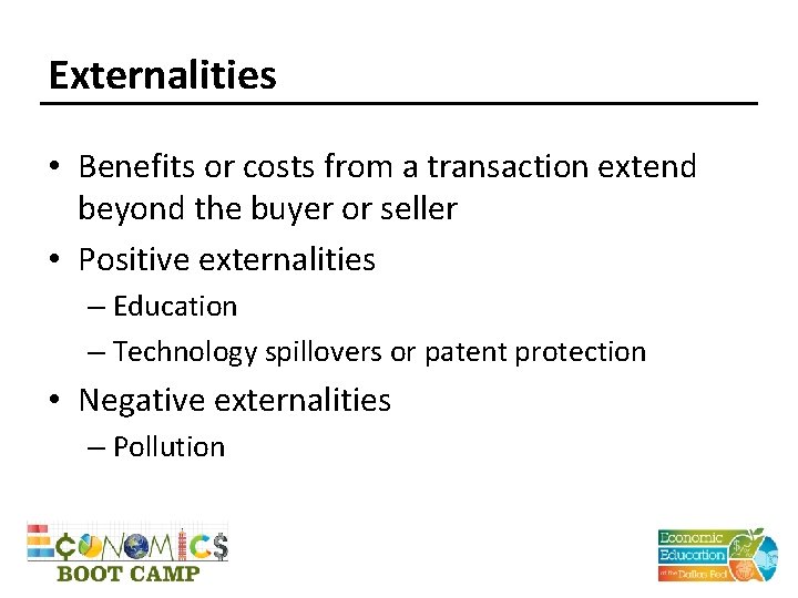 Externalities • Benefits or costs from a transaction extend beyond the buyer or seller