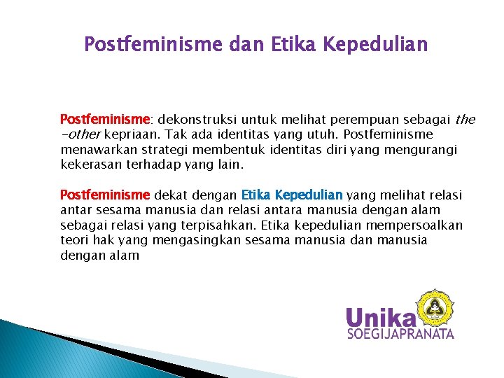 Postfeminisme dan Etika Kepedulian Postfeminisme: dekonstruksi untuk melihat perempuan sebagai the -other kepriaan. Tak