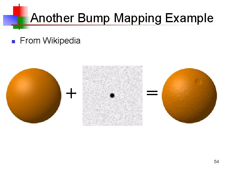 Another Bump Mapping Example n From Wikipedia + = 54 Another Bump Mapping Example n From Wikipedia + = 54