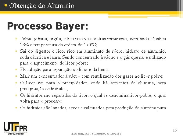 § Obtenção do Alumínio Processo Bayer: ▫ Polpa: gibsita, argila, sílica reativa e outras