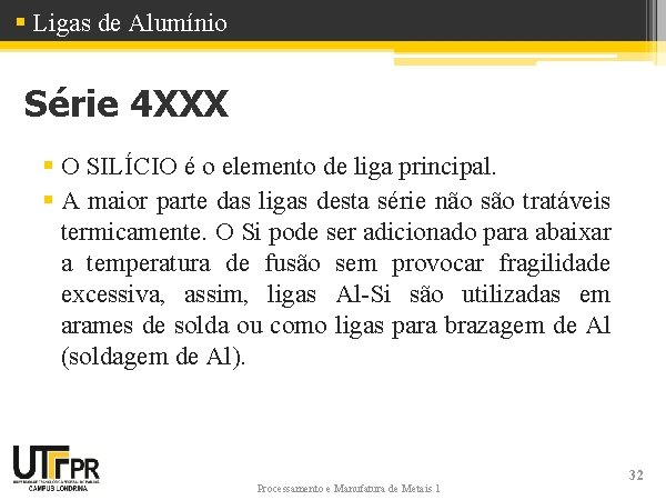 § Ligas de Alumínio Série 4 XXX § O SILÍCIO é o elemento de