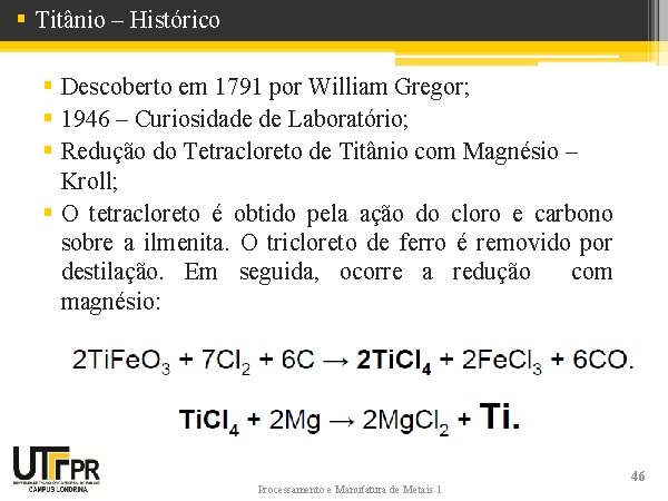 § Titânio – Histórico § Descoberto em 1791 por William Gregor; § 1946 –