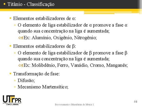 § Titânio - Classificação § Elementos estabilizadores de α: ▫ O elemento de liga