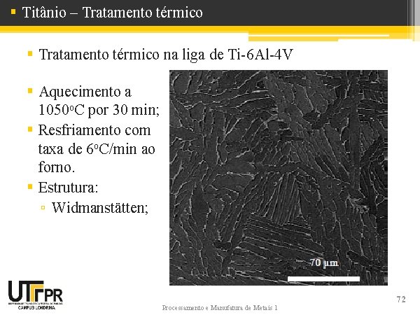 § Titânio – Tratamento térmico § Tratamento térmico na liga de Ti-6 Al-4 V