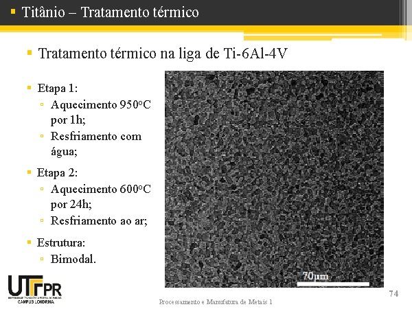 § Titânio – Tratamento térmico § Tratamento térmico na liga de Ti-6 Al-4 V