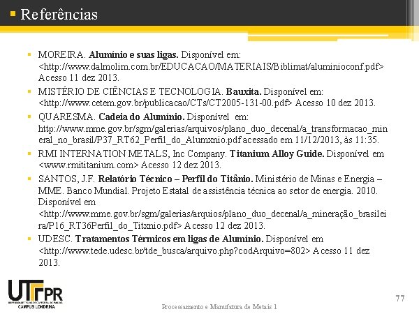 § Referências § MOREIRA. Alumínio e suas ligas. Disponível em: <http: //www. dalmolim. com.