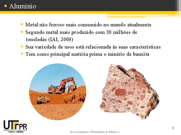 § Alumínio § Metal não ferroso mais consumido no mundo atualmente § Segundo metal