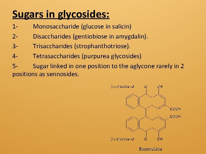 Sugars in glycosides: 1 Monosaccharide (glucose in salicin) 2 Disaccharides (gentiobiose in amygdalin). 3