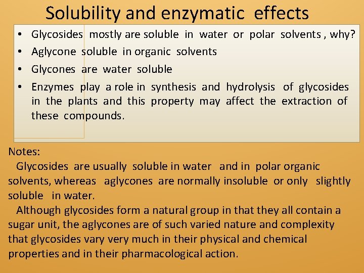 Solubility and enzymatic effects • • Glycosides mostly are soluble in water or polar