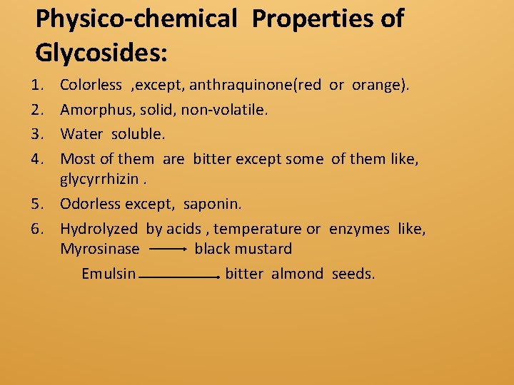 Physico-chemical Properties of Glycosides: 1. 2. 3. 4. Colorless , except, anthraquinone(red or orange).