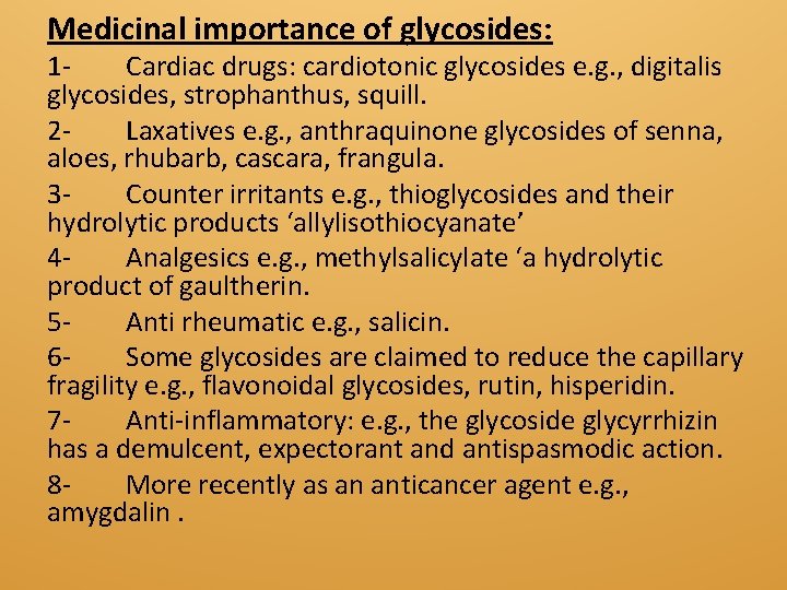 Medicinal importance of glycosides: 1 Cardiac drugs: cardiotonic glycosides e. g. , digitalis glycosides,