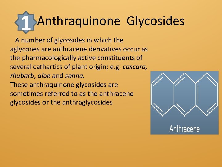 1 Anthraquinone Glycosides A number of glycosides in which the aglycones are anthracene derivatives