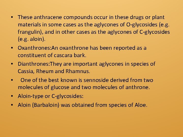  • These anthracene compounds occur in these drugs or plant materials in some