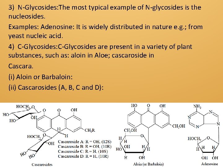 3) N-Glycosides: The most typical example of N-glycosides is the nucleosides. Examples: Adenosine: It