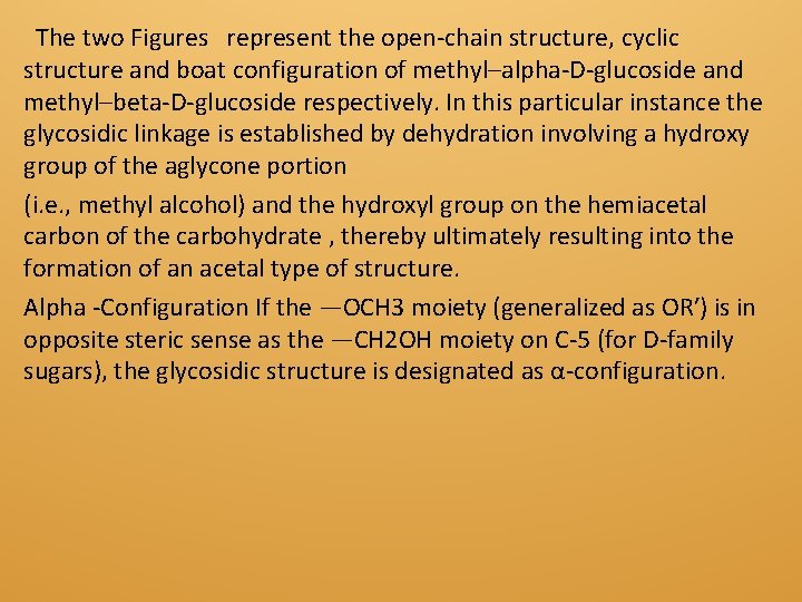 The two Figures represent the open-chain structure, cyclic structure and boat configuration of methyl–alpha-D-glucoside