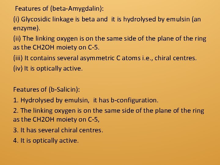 Features of (beta-Amygdalin): (i) Glycosidic linkage is beta and it is hydrolysed by emulsin