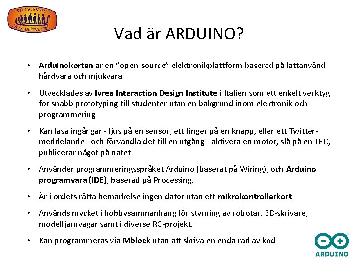 Vad är ARDUINO? • Arduinokorten är en ”open-source” elektronikplattform baserad på lättanvänd hårdvara och