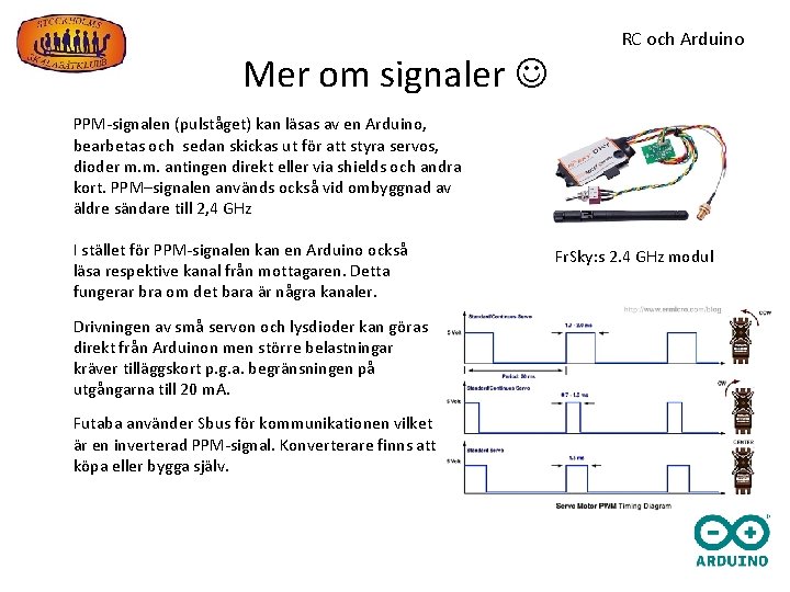 Mer om signaler RC och Arduino PPM-signalen (pulståget) kan läsas av en Arduino, bearbetas