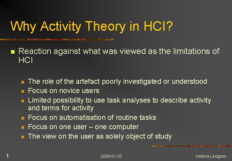 Why Activity Theory in HCI? n Reaction against what was viewed as the limitations