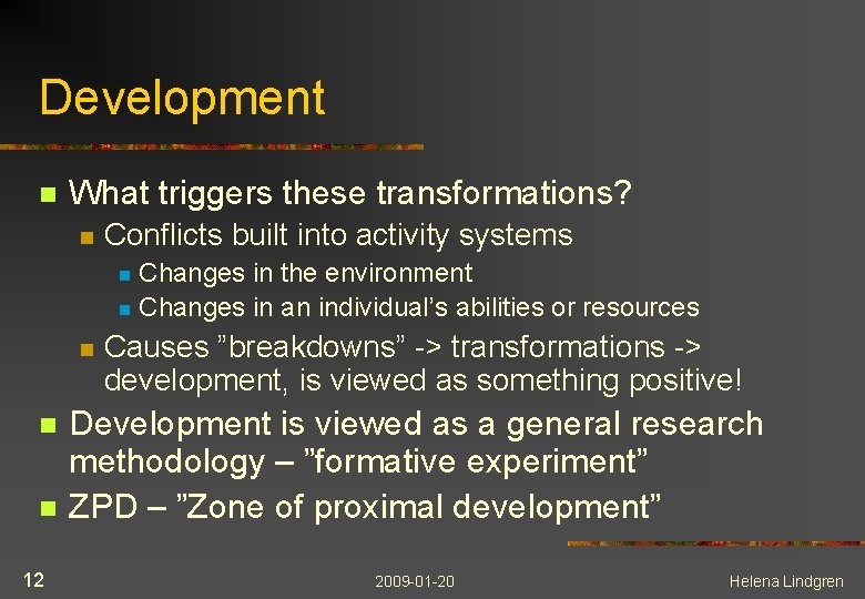 Development n What triggers these transformations? n Conflicts built into activity systems Changes in