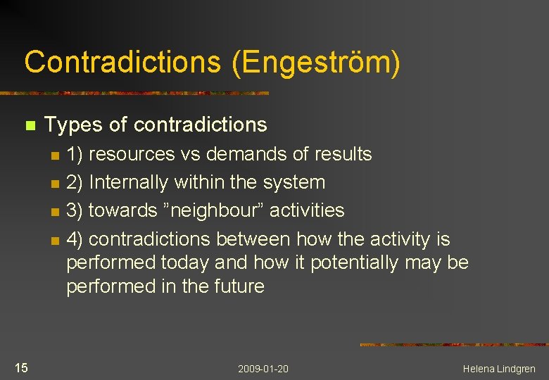 Contradictions (Engeström) n Types of contradictions n n 15 1) resources vs demands of