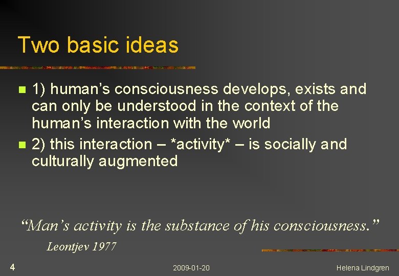Two basic ideas n n 1) human’s consciousness develops, exists and can only be
