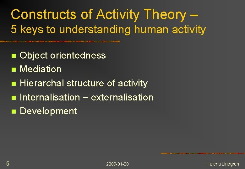 Constructs of Activity Theory – 5 keys to understanding human activity n n n