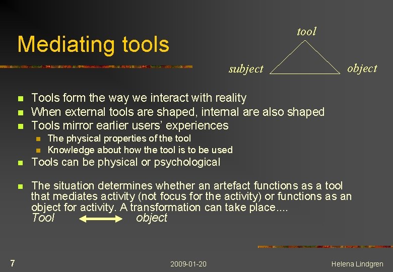 tool Mediating tools subject n n n Tools form the way we interact with