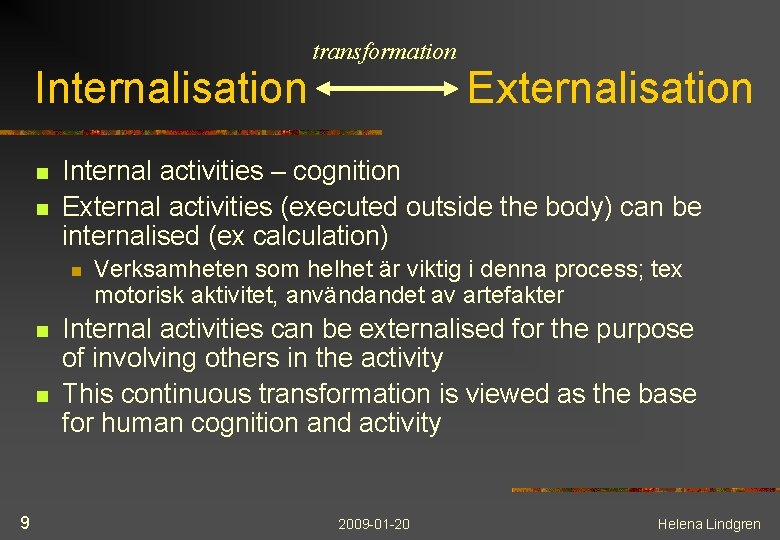 Internalisation n 9 Externalisation Internal activities – cognition External activities (executed outside the body)