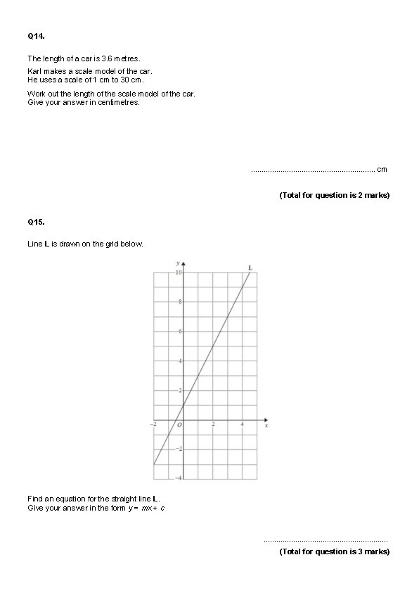 Q 14. The length of a car is 3. 6 metres. Karl makes a