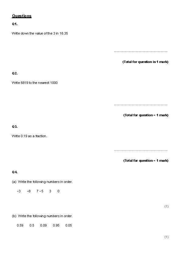 Questions Q 1. Write down the value of the 3 in 16. 35 .
