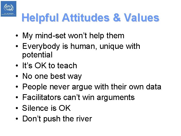 Helpful Attitudes & Values • My mind-set won’t help them • Everybody is human,