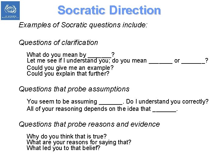 Socratic Direction Examples of Socratic questions include: Questions of clarification What do you mean
