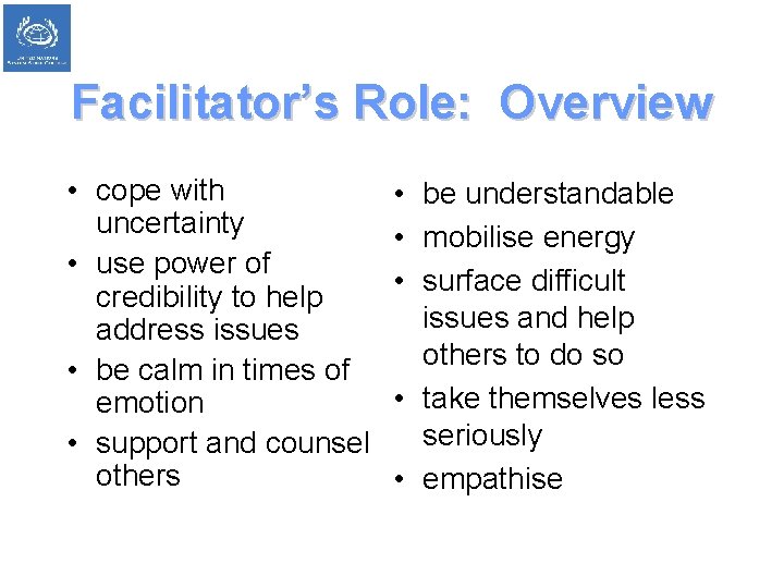 Facilitator’s Role: Overview • cope with uncertainty • use power of credibility to help