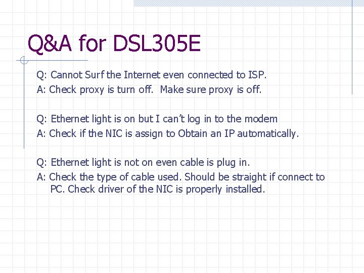 Q&A for DSL 305 E Q: Cannot Surf the Internet even connected to ISP. Q&A for DSL 305 E Q: Cannot Surf the Internet even connected to ISP.
