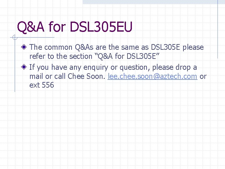 Q&A for DSL 305 EU The common Q&As are the same as DSL 305 Q&A for DSL 305 EU The common Q&As are the same as DSL 305