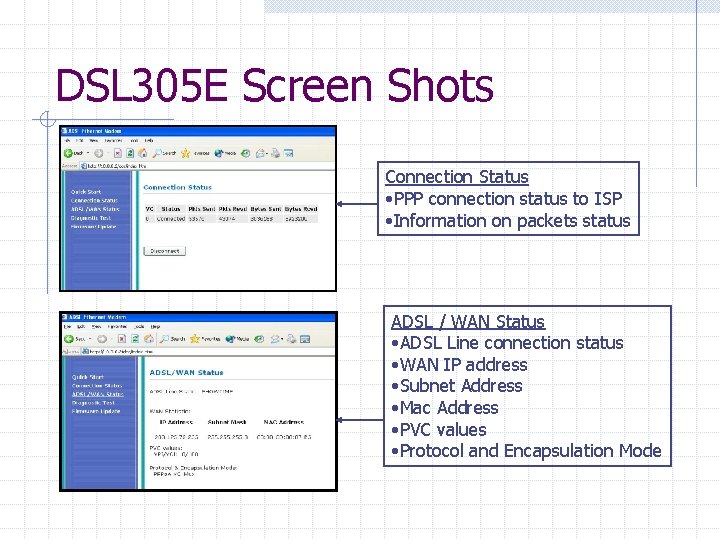 DSL 305 E Screen Shots Connection Status • PPP connection status to ISP • DSL 305 E Screen Shots Connection Status • PPP connection status to ISP •