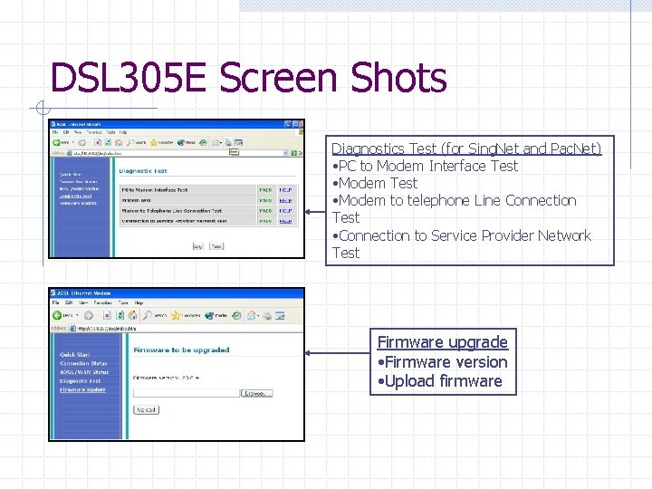 DSL 305 E Screen Shots Diagnostics Test (for Sing. Net and Pac. Net) • DSL 305 E Screen Shots Diagnostics Test (for Sing. Net and Pac. Net) •