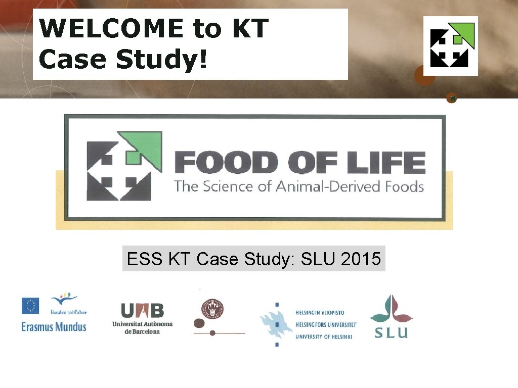 WELCOME to KT Case Study! ESS KT Case Study: SLU 2015 